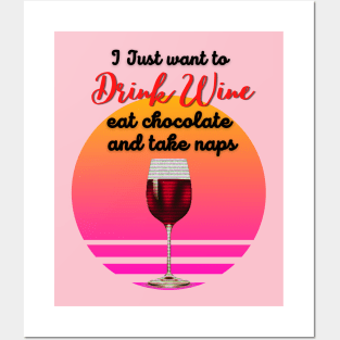 I just want to drink wine, eat chocolate and take naps! Posters and Art